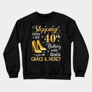 Stepping Into My 40th Birthday With God's Grace & Mercy Bday Crewneck Sweatshirt